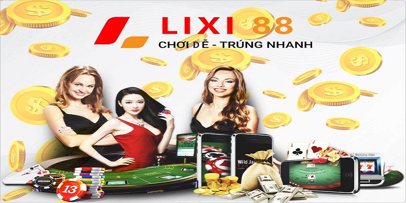 LIXI88 - Nhà cái cá cược được nhiều cược thủ ưa thích